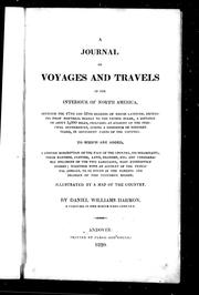 Cover of: A journal of voyages and travels in the interiour of North America: between the 47th and 58th degrees of north latitude, extending from Montreal nearly to the Pacific Ocean, a distance of about 5,000 miles, including an account of the principal occurrences, during a residence of nineteen years, in different parts of the country : to which are added, a concise description of the face of the country, its inhabitants, their manners, customs, laws, religion, etc. and considerable specimens of the two languages, most extensively spoken; together with an account of the principal animals, to be found in the forests and prairies of this extensive region
