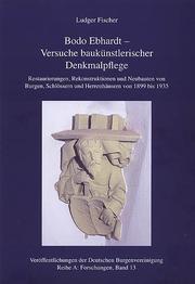 Cover of: Bodo Ebhardt: Versuche baukünstlerischer Denkmalpflege. Restaurierungen, Rekonstruktionen und Neubauten von Burgen, Schlössern und Herrenhäusern von 1899 bis 1935