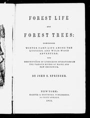 Cover of: Forest life and forest trees: comprising winter camp-life among the loggers, and wild-wood adventure : with descriptions of lumbering operations on the various rivers of Maine and New Brunswick