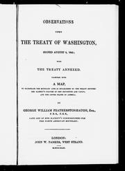 Cover of: Observations upon the Treaty of Washington, signed August 9, 1842: with the treaty annexed, together with a map, to illustrate the boundary line as established by the treaty between Her Majesty's colonies of New Brunswick and Canada and the United States of America