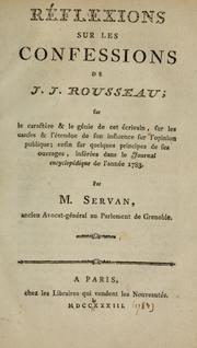 Cover of: Réflexions sur les Confessions de J.J. Rousseau: sur le caractère & le génie de cet écrivain, sur les causes & l'étendue de son influence sur l'opinion publique; enfin sur quelques principes de ses ouvrages, insérées dans le Journal encyclopedique de l'année 1783