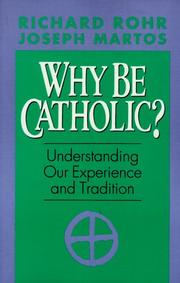Cover of: Why Be Catholic? by Richard Rohr, Joseph Martos