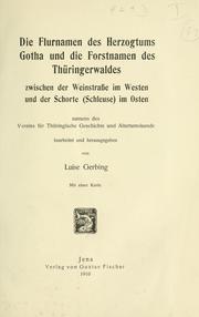 Cover of: Die Flurnamen des Herzogtums Gotha und die Forstnamen des Thüringerwaldes zwischen der Weinstrasse im Westen und der Schorte (Schleuse) im Osten by Luise Gerbing