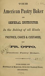 Cover of: The American pastry baker, or, General instructor in the baking of all kinds pastries, cakes & custards by Frederick Otto