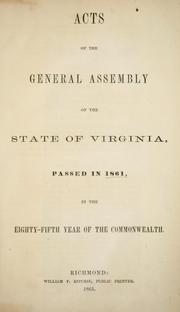 Cover of: Acts of the General Assembly of the state of Virginia: passed in 1861, in the eighty-fifth year of the commonwealth.
