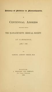 Cover of: History of medicine in Massachusetts: a centennial address delivered before the Massachusetts Medical Society at Cambridge, June 7, 1881.
