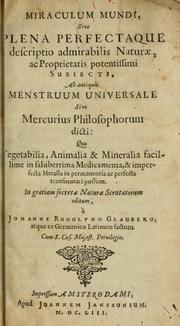 Cover of: Miraculum mundi, sive, Plena perfectaque descriptio admirabilis naturae, ac proprietatis potentissimi subiecti by Johann Rudolf Glauber