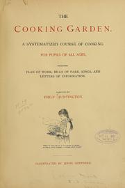 Cover of: The cooking garden.: A systematized course of cooking for pupils of all ages, including plan of work, bills of fare, songs, and letters of information.