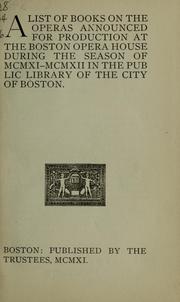 Cover of: A list of books on the operas announced for production at the Boston opera house during the season of MCMXI-MCMXII in the Public library of the city of Boston by Boston Public Library