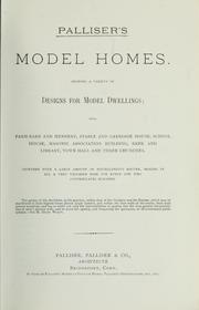 Cover of: Palliser's model homes, showing a variety of designs for model dwellings: also, farmbarn and hennery, stable and carriage house, school house, Masonic Association building, bank and library, town hall and three churches : together with a large amount of miscellaneous matter, making in all a very valuable book for every one who contemplates building