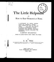 Cover of: The little helpmate, or, How to keep husbands at home: a dictionary of useful information not generally known; what dishes are good as well as cheap; the cost, and how it is done by professional cooks; together with several valuable household recipes, including the wonderful carpet shampoo which is alone worth many times the price