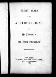Cover of: Thirty years in the Arctic regions, or, The adventures of Sir John Franklin by John Franklin