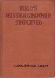 Cover of: Hugo's Russian grammar simplified: the only real self-instructor, exercises, key and vocabularies, with the pronunciation of every word exactly imitated.