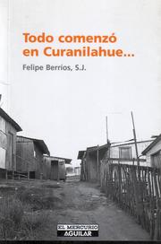 Todo comenzó en Curanilahue... by Felipe Berríos
