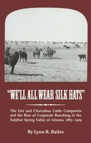 Cover of: We'll all wear silk hats: the Erie and Chiricahua Cattle Companies and the rise of corporate ranching in the Sulphur Spring Valley of Arizona, 1883-1909
