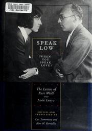 Cover of: Speak low (when you speak love): the letters of Kurt Weill and Lotte Lenya