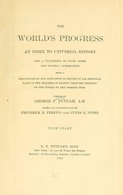 Cover of: The world's progress: an index to universal history and a cyclopaedia of facts, dates and general information, being a chronological and alphabetical record of all essential facts in the progress of society, from the creation of the world to the present time.