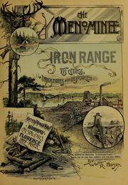 Cover of: The Menominee Iron Range: its cities, their industries and resources, being a sketch of the discovery and development of the great iron ore beds of the North, situated within portions of the States of Michigan and Wisconsin south of Lake Superior : submitted as a hand-book for the information of those seeking a profitable field for labor and investment
