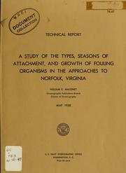 Cover of: A study of the types, seasons of attachment, and growth of fouling organisms in the approaches to Norfolk, Virginia. by William E. Maloney