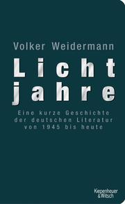 Cover of: Lichtjahre: Eine kurze Geschichte der deutschen Literatur von 1945 bis heute