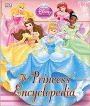 Cover of: The Princess Encyclopedia (Disney Princess)