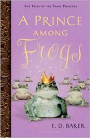 A Prince Among Frogs (Tales of the Frog Princess #8) by E. D. Baker
