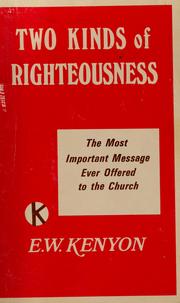 Cover of: Two kinds of righteousness: the most important message ever offered to the church