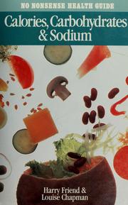 Cover of: Calories Carbohydrates and Sodium (No Nonsense Health Guides) by Harry Friend, Louise Chapman