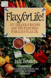 Cover of: Flax for life!: 101 delicious recipes and tips featuring fabulous flax oil