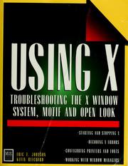 Cover of: Using X: troubleshooting the X Window System, motif, and open look