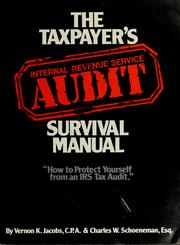 Cover of: The taxpayer's Internal Revenue Service audit survival manual by Vernon K. Jacobs