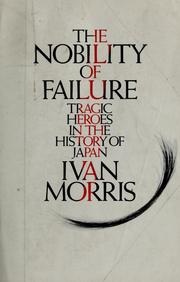 Cover of: The nobility of failure: tragic heroes in the history of Japan