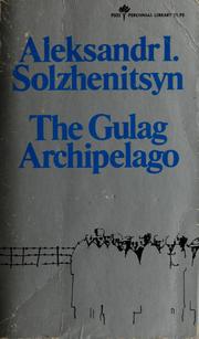 Cover of: The Gulag archipelago, 1918-1956 by Александр Исаевич Солженицын