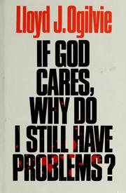 Cover of: If God cares, why do I still have problems? by Lloyd John Ogilvie