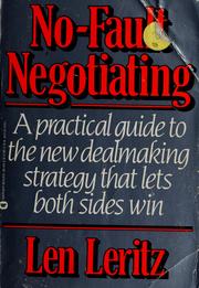 Cover of: No-fault negotiating: a simple and innovative approach for solving problems, reaching agreements, and resolving conflicts