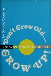Cover of: Don't grow old, grow up! by Dorothy Carnegie