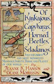 Cover of: Of kinkajous, capybaras, horned beetles, seladangs, and the oddest and most wonderful mammals, insects, birds, and plants of our world by Jeanne K. Hanson