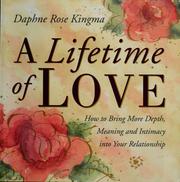 Cover of: A lifetime of love: how to bring more depth, meaning & intimacy into your relationship