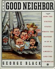 Cover of: The good neighbor: how the United States wrote the history of Central America and the Caribbean