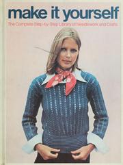 Cover of: Make it yourself: the complete step-by-step library of needlework & crafts