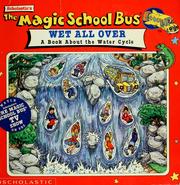 Cover of: The Magic School Bus Wet All Over: A Book About The Water Cycle (Magic School Bus TV Tie-Ins)