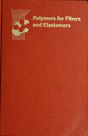 Cover of: Polymers for fibers and elastomers by Jett C. Arthur, Jr., editor ; associate editors, R.J. Diefendorf ... [et al.].