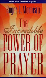 Cover of: The incredible power of prayer by Roger J. Morneau