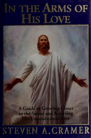 Cover of: In the arms of his love: a guide to growing closer to the Savior and receiving his unconditional love