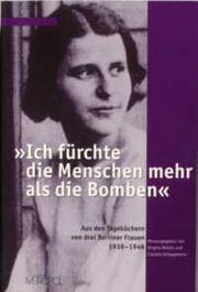 Cover of: "Ich fürchte die Menschen mehr als die Bomben": aus den Tagebüchern von drei Berliner Frauen 1938-1946