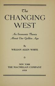 Cover of: The changing West: an economic theory about our golden age