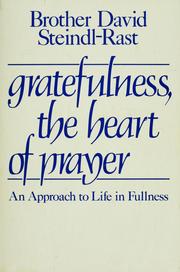 Cover of: Gratefulness, the heart of prayer: an approach to life in fullness