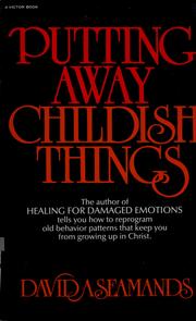 Putting away childish things by David A. Seamands