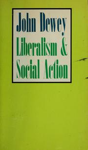Cover of: Liberalism and social action by John Dewey