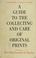 Cover of: A guide to the collecting and care of original prints
